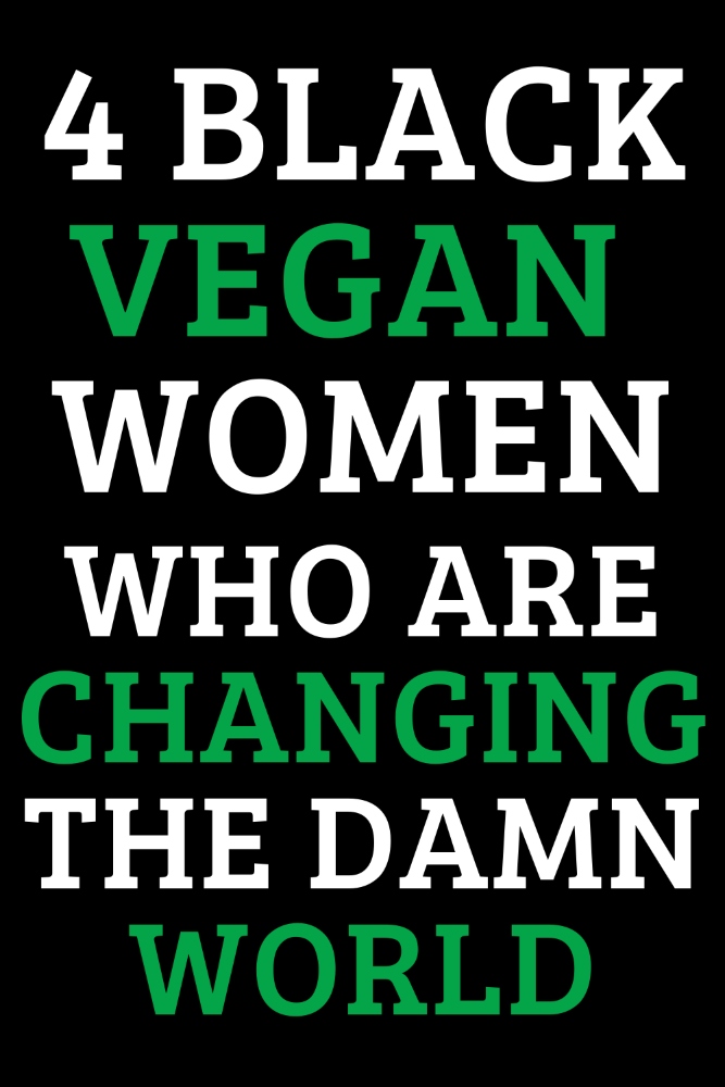 4 Black Vegan Women Who Are Changing the World
