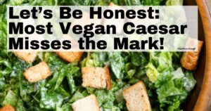 Overhead close up view of a large vegan Caesar salad with croutons in a bamboo salad bowl with text reading let's be honest, most vegan caesar misses the mark