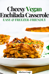 Head on photo of a slice of layered vegan enchilada pie on a round white plate. Text reads: cheesy vegan enchilada casserole, easy & freezer-friendly