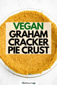 Overhead zoomed in view of a no-bake graham cracker crust in a clear glass pie dish with text reading vegan graham cracker pie crust