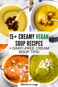 A grid with 4 photos of various creamy plant-based soups. Text reads: 15 creamy vegan soup recipes and dairy free cream soup tips