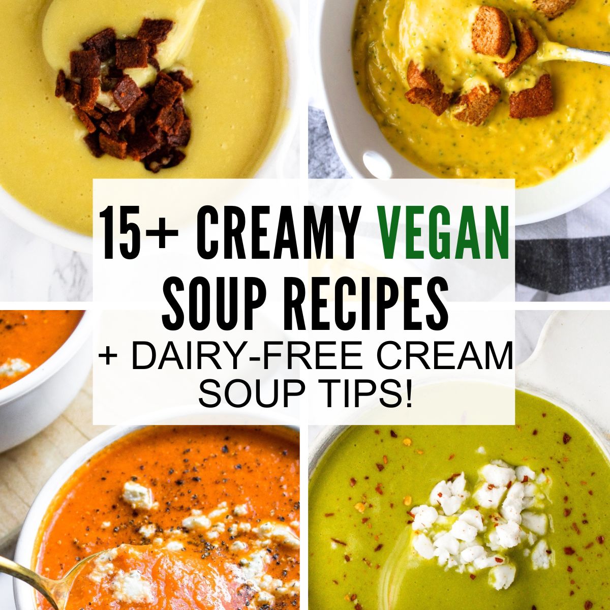 A grid with four photos of various creamy dairy-free soups. Text reads: 15 creamy vegan soup recipes and dairy free cream soup tips