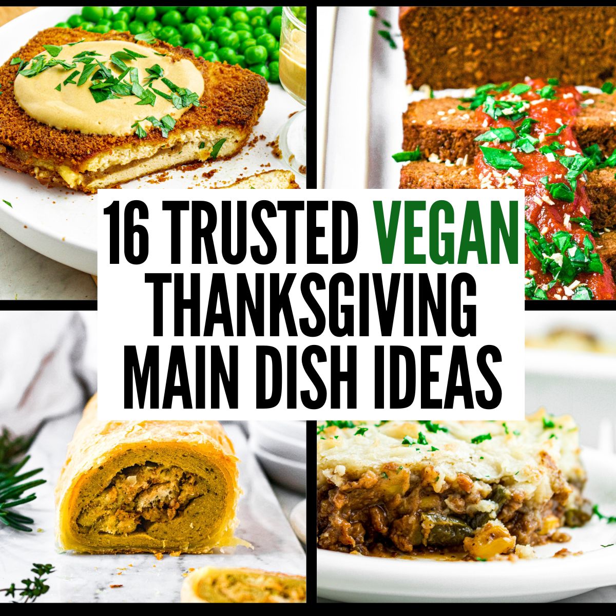 A grid with four photos of various vegan Thanksgiving entree recipes with text in a white box reading sixteen trusted vegan thanksgiving main dish ideas