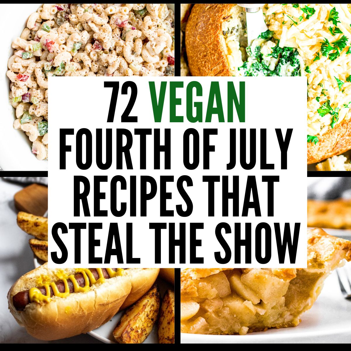 A grid with four photos of various vegan July 4th recipes with text in a white box in the center of the grid reading 72 vegan fourth of july recipes that steal the show